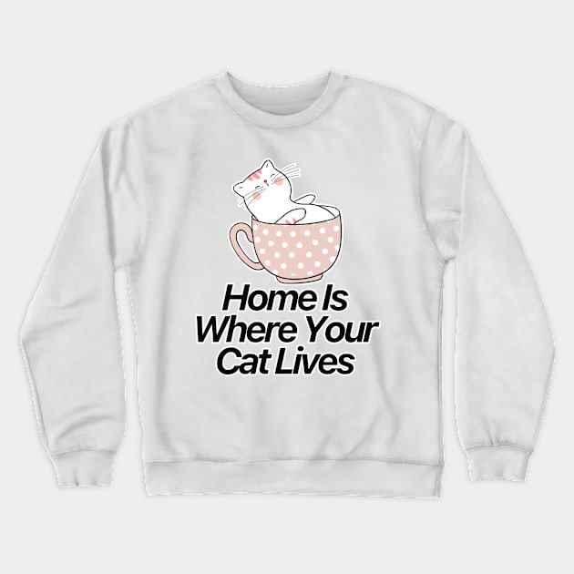 Home Is Where Your Cat Lives Crewneck Sweatshirt by nextneveldesign